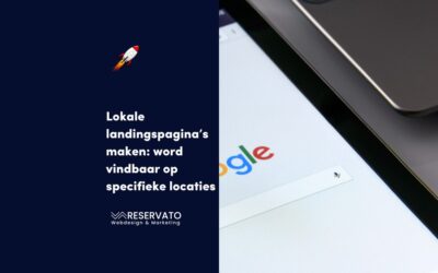 Lokale landingspagina’s maken: zo word je beter vindbaar op specifieke locaties